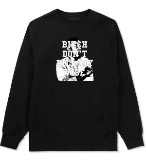 Bitch Don't Kill My Vibe Crewneck Sweatshirt