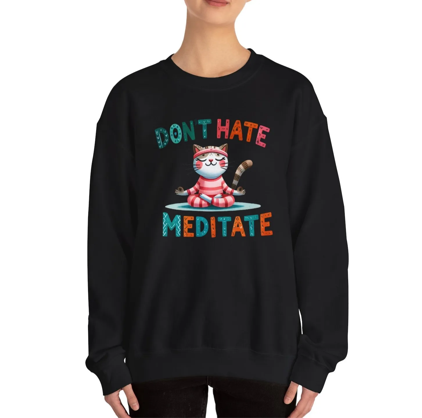 Don't Hate, Meditate Sweatshirt