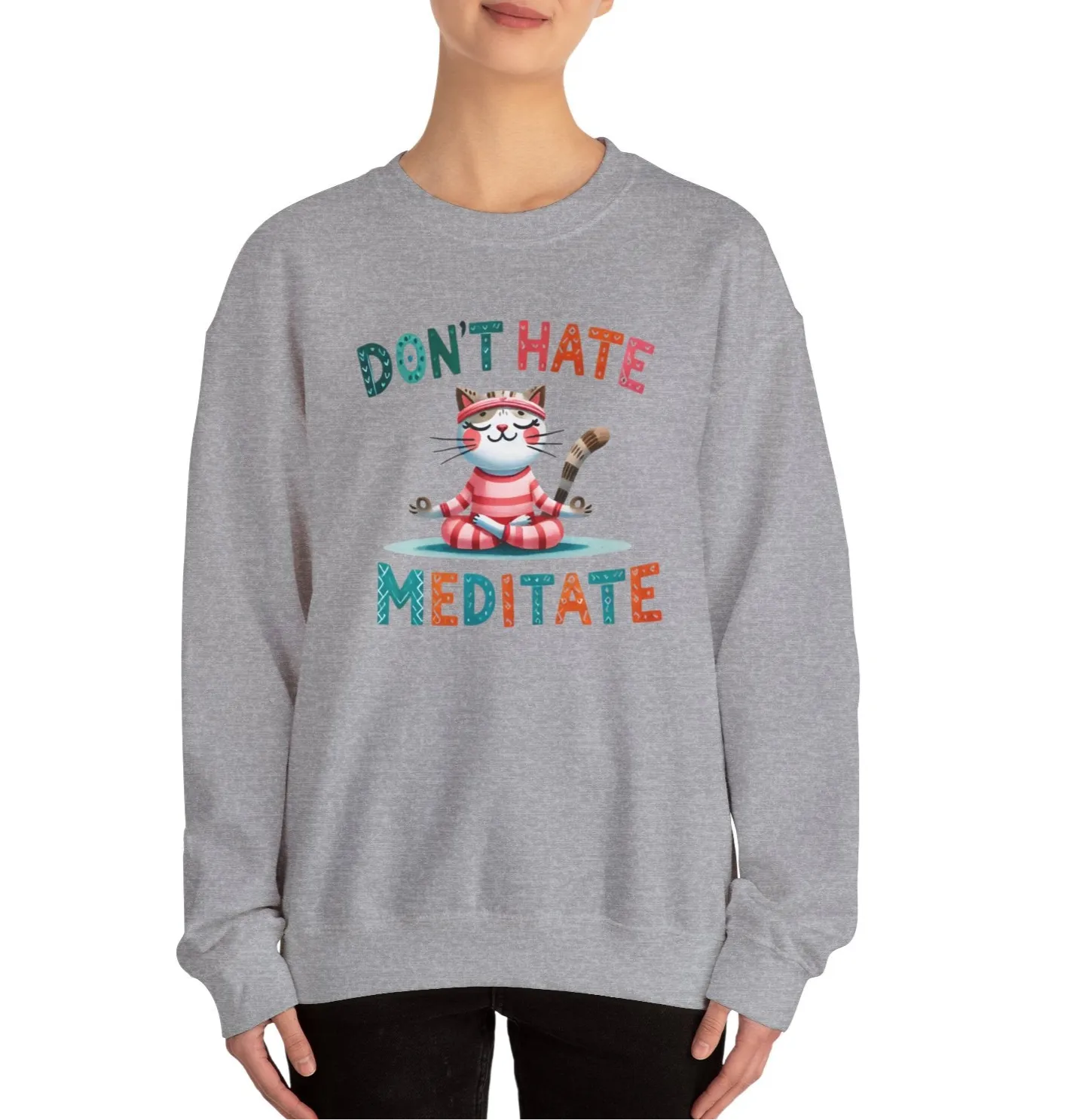 Don't Hate, Meditate Sweatshirt