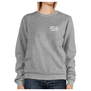 Dont Let Idiot Ruin Your Day Unisex Grey SweatshirtPullover Fleece