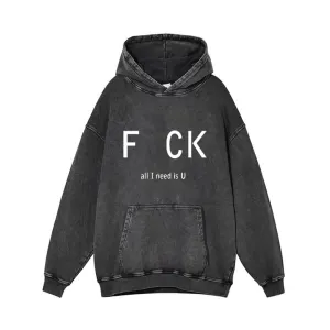 Fck All I Need Is U Vintage Washed Hoodie