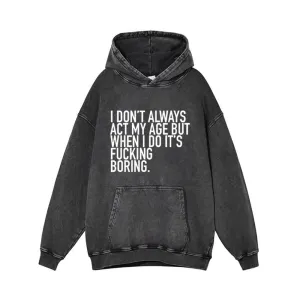 I Don’t Always Act My Age Vintage Washed Hoodie