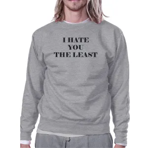 I Hate You The Least Grey Sweatshirt Sarcastic Quote Funny Gift