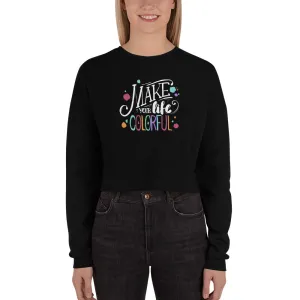 Make Your Life Colorful - Crop Sweatshirt