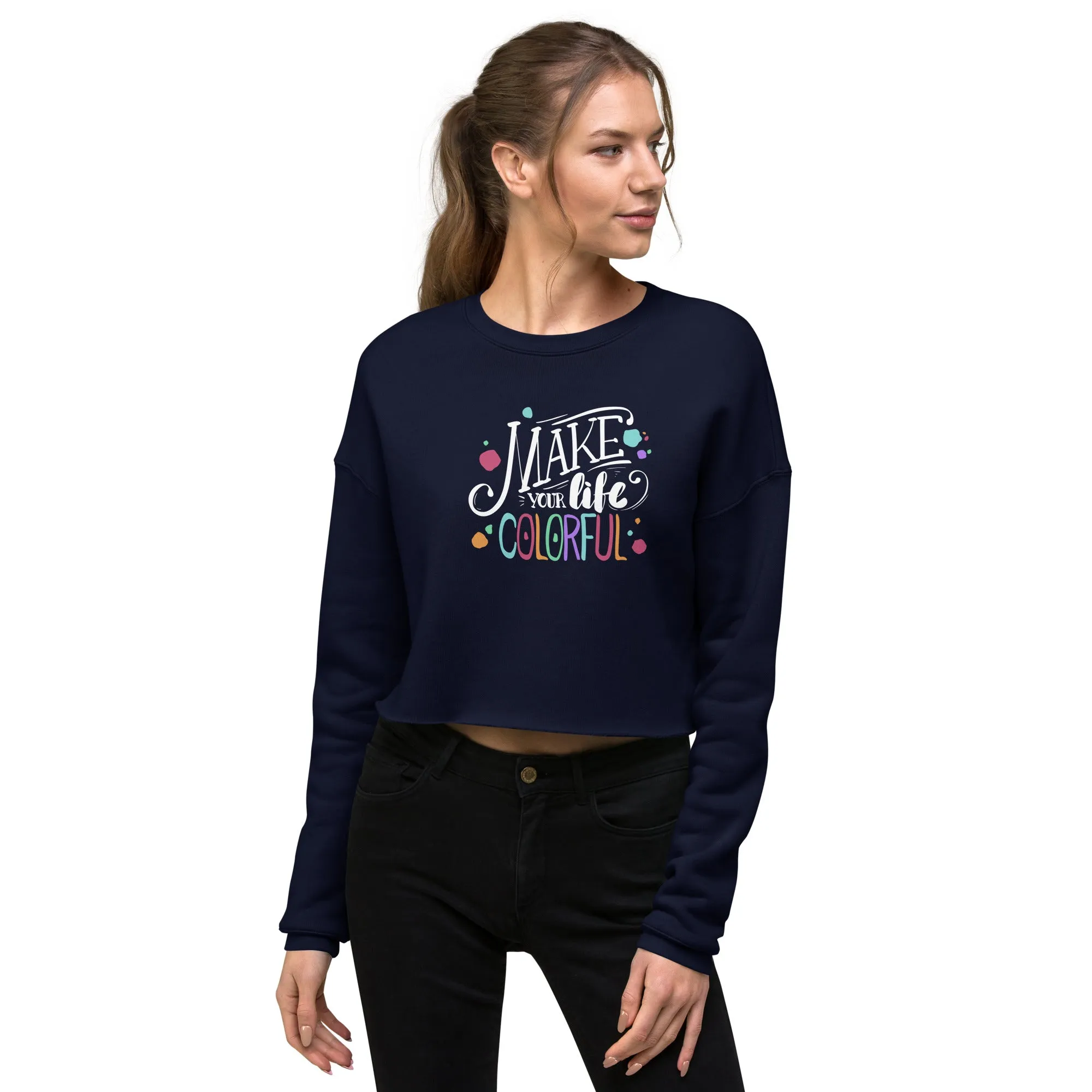 Make Your Life Colorful - Crop Sweatshirt