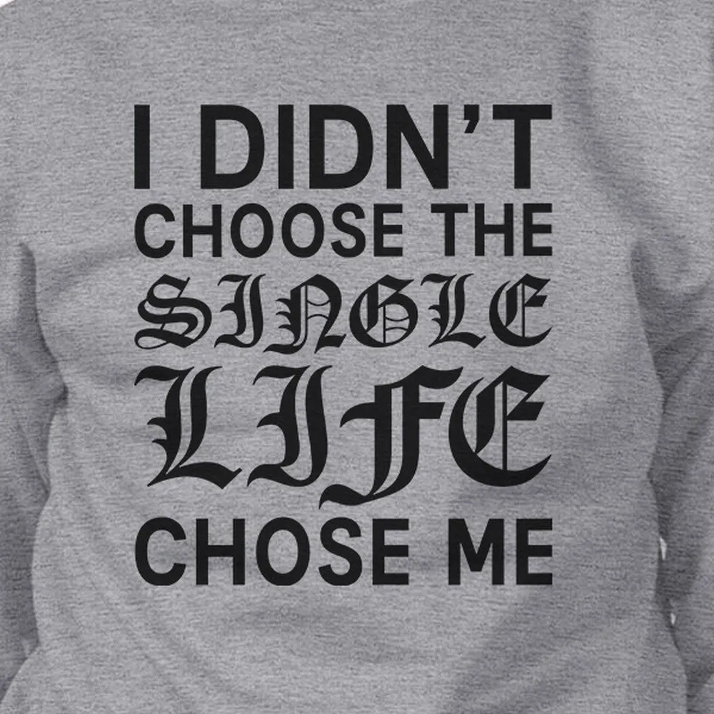 Single Life Chose Me Unisex Funny Graphic Sweatshirt  For Friends