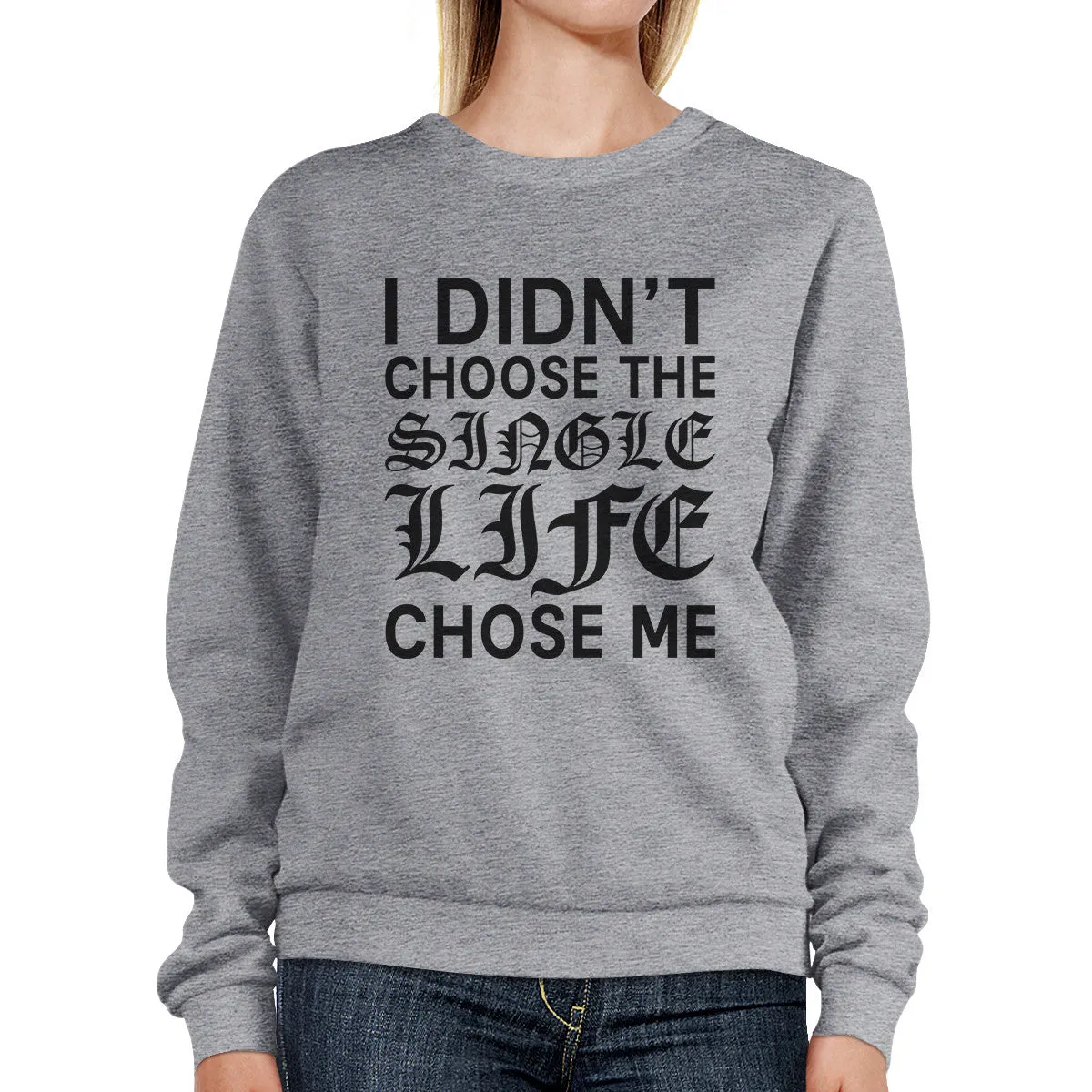 Single Life Chose Me Unisex Funny Graphic Sweatshirt  For Friends