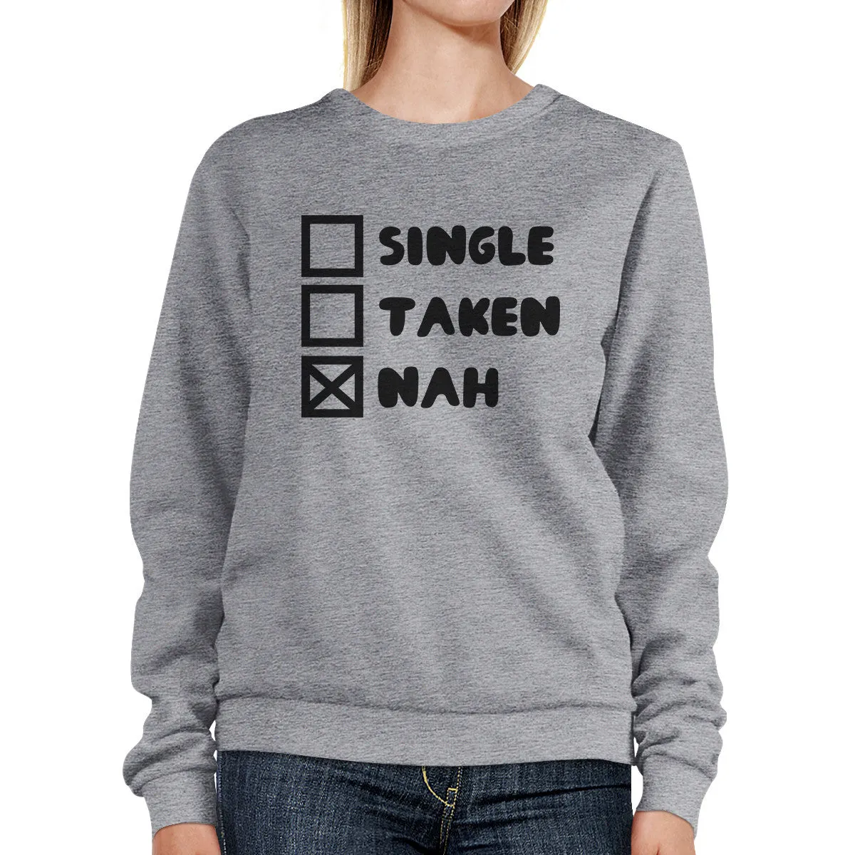 Single Taken Nah Unisex Funny Graphic Sweatshirt Humorous Gift Idea