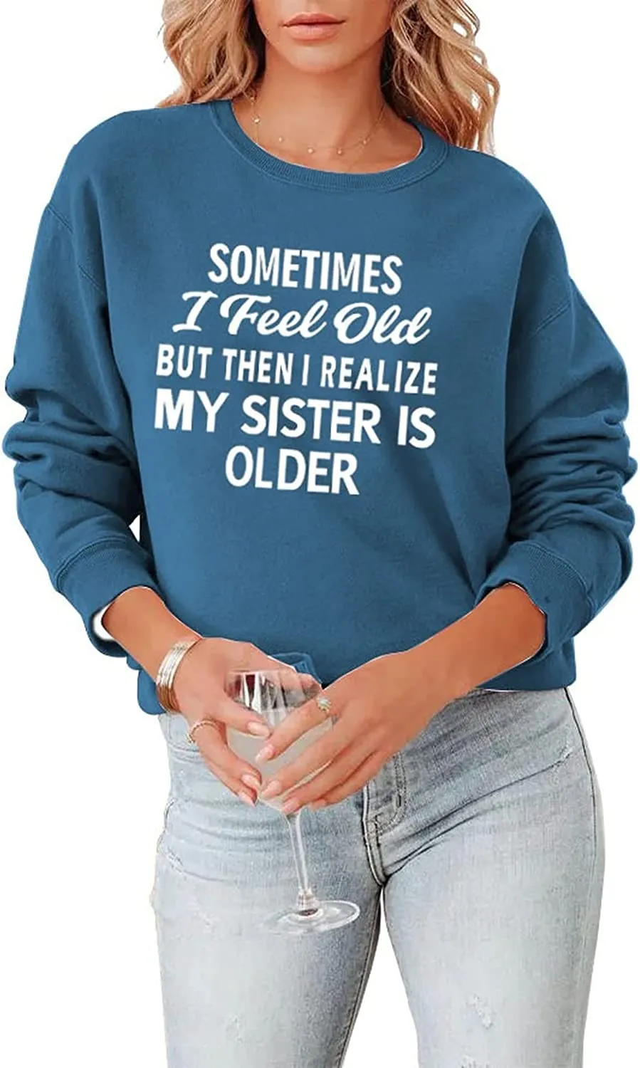 Sister Sweatshirt Gift Women Sometimes I Feel Old But Then I Realize My Sister Is Older Shirt