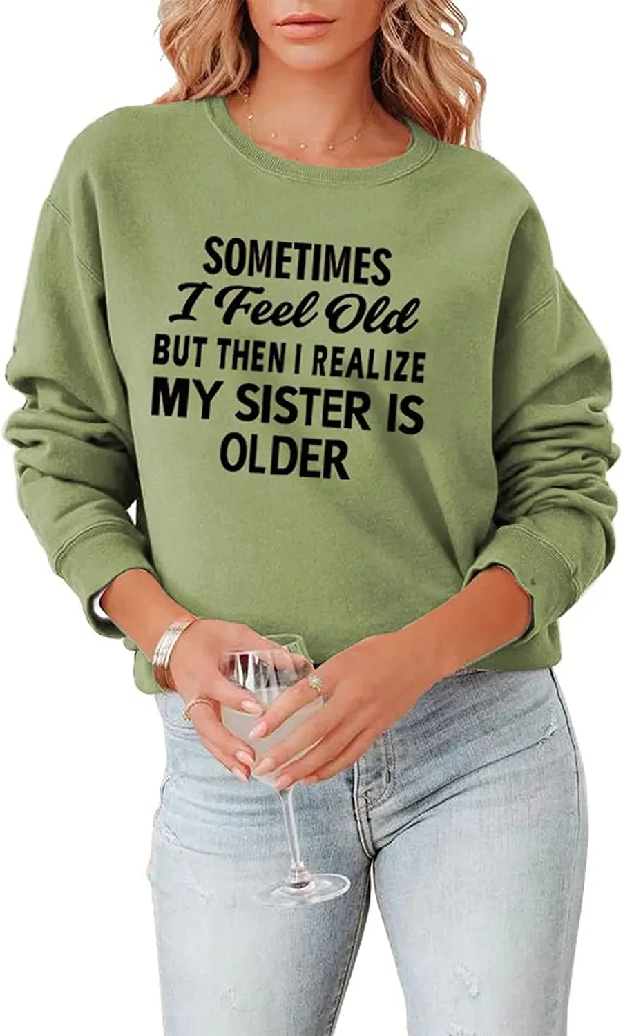 Sister Sweatshirt Gift Women Sometimes I Feel Old But Then I Realize My Sister Is Older Shirt