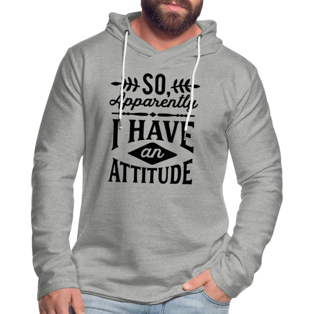 So Apparently I Have an Attitude Lightweight Terry Hoodie