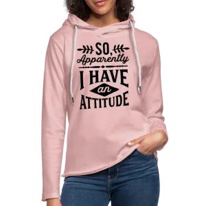 So Apparently I Have an Attitude Lightweight Terry Hoodie