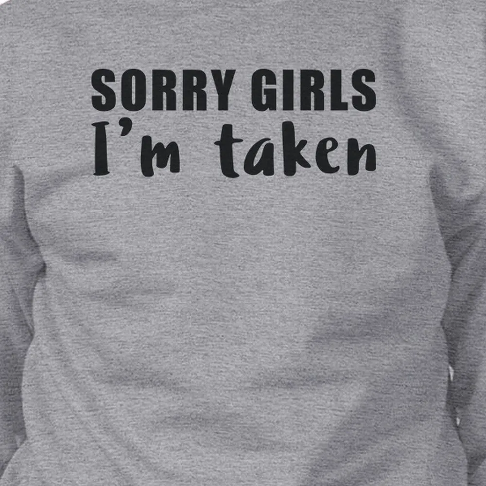 Sorry Girls I'm Taken Unisex Funny Quote Sweatshirt Gifts For Him